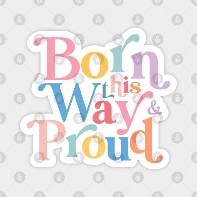 Pride LGBTQ Born This Way And Proud Magnet by Fitastic