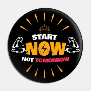 START NOW NOT TOMORROW Pin