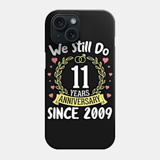 We Still Do 11 Years Anniversary Since 2009 Happy Marry Memory Day Wedding Husband Wife Phone Case