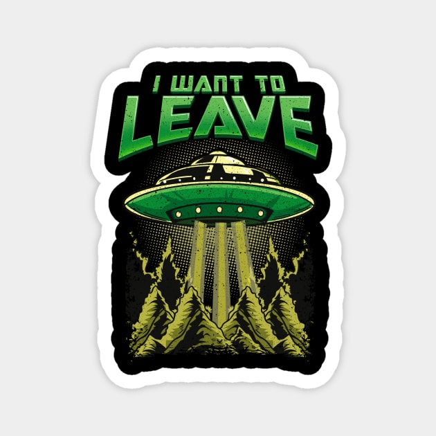Cute & Funny I Want To Leave UFO Aliens Spaceship Magnet by theperfectpresents