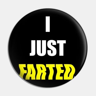 I JUST FARTED. Pin