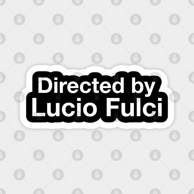 Directed By - Lucio Fulci Magnet by cpt_2013