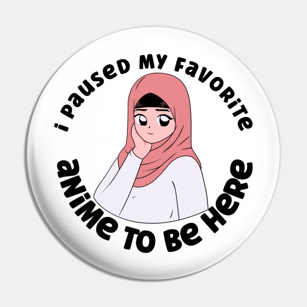 I Paused My Anime To Be Here Pin by nextneveldesign