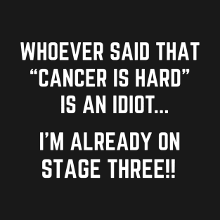 Funny Stage Three Cancer Joke T-Shirt