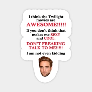 I Think The Twilight Movies are Awesome Robert Pattinson Magnet