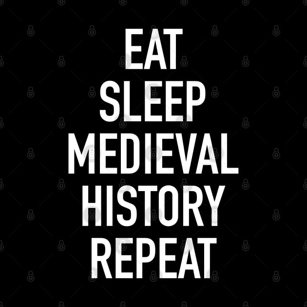 Eat Sleep Medieval History Repeat by isstgeschichte