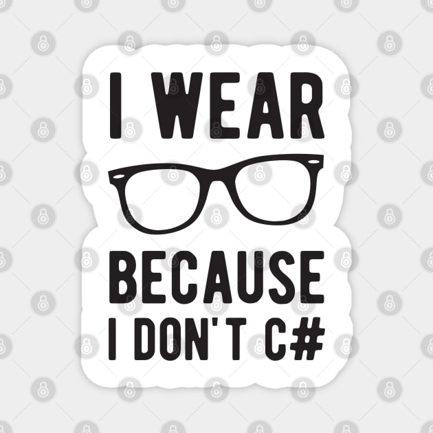 I wear Glasses because I don't C# - Funny Programming Jokes - Light Color Magnet by springforce