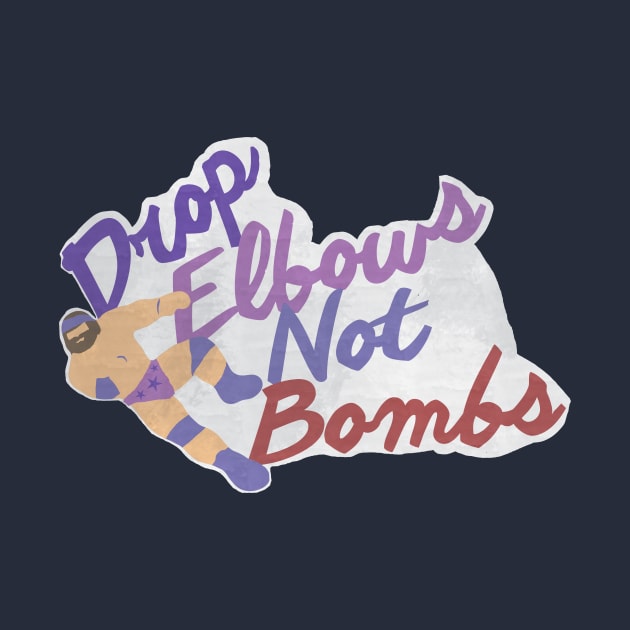 Drop Elbows Not Bombs by wrasslebox