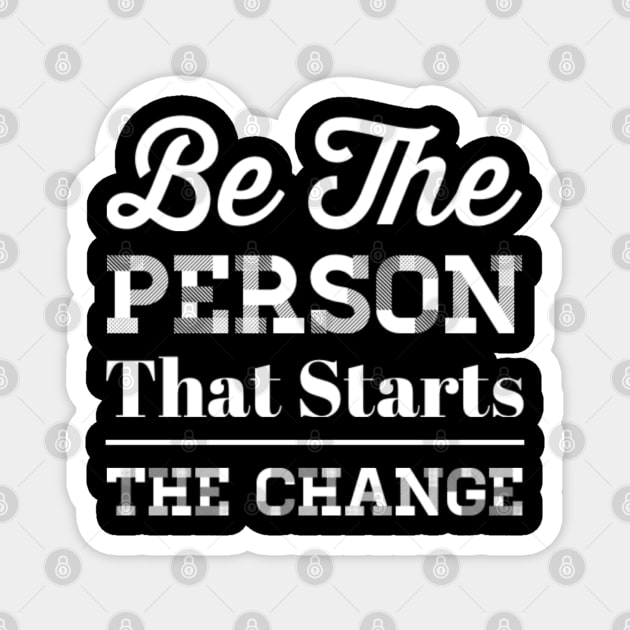 Inspiring Be The Person The Starts The Change Equal Rights Saying Magnet by egcreations