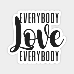 Everybody Love Everybody Magnet