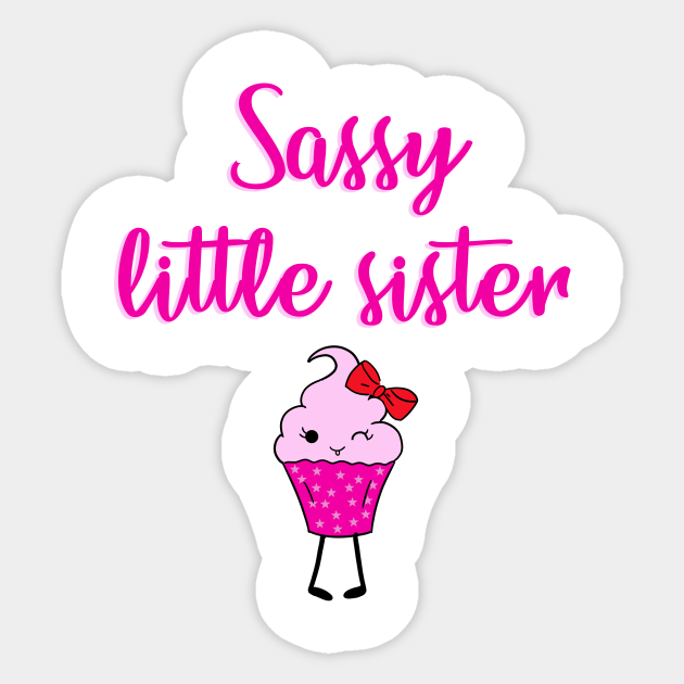 Sassy Little Sister Amazing Lil Sis Sisters Quote Funny Cute Sweet Cheeky Winking Kawaii Strawberry Cupcake Cartoon World S Coolest Sister Christmas Birthday Gift Ideas Little Sister Gift Sticker Teepublic