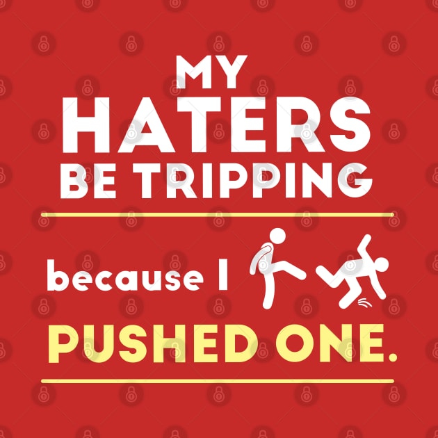 Haters Be Tripping by HotPeachezDesignCo