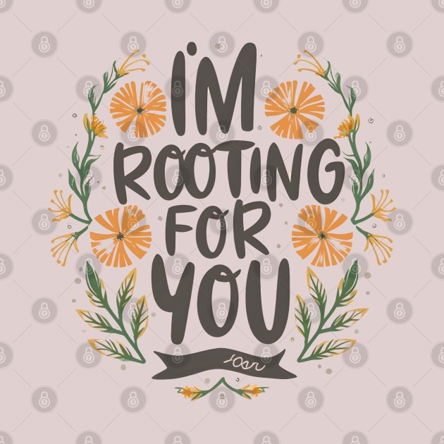 I'm Rooting for You - Encouragement in Every Design by Shopkreativco