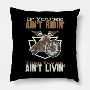 If You're Ain't Ridin' Motorcycle Biker Pillow