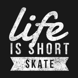 Life is Short Skate Fun Skaters Skateboarding Shirt T-Shirt