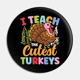 I Teach The Cutest Turkeys - Teacher Pin