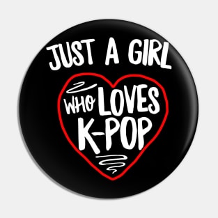 Just A Girl Who Loves K-Pop Pin