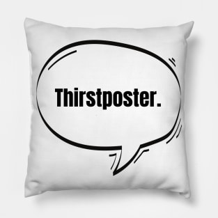 Thirstposter Text-Based Speech Bubble Pillow