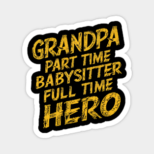 Grandpa Part Time Babysitter Full Time Hero Magnet