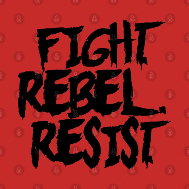 FIGHT. REBEL. RESIST. Ver. 1 - Black Text by bpcreate