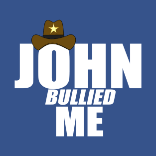 John Bullied Me ! T-Shirt