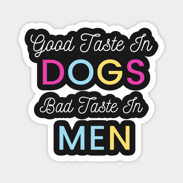 Good Taste In Dogs Bad Taste In Men Magnet by yassinebd