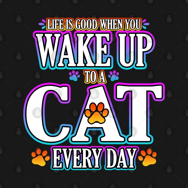 Life Is Good When You Wake Up To A Cat Every Day by Shawnsonart