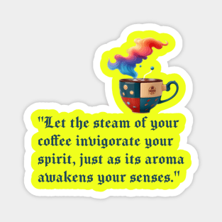 Let the steam of your coffee invigorate your spirit Magnet