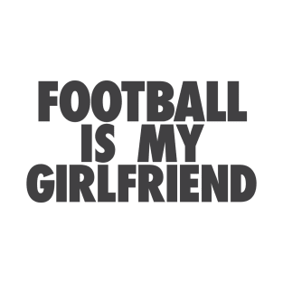 Football Is My GF T-Shirt