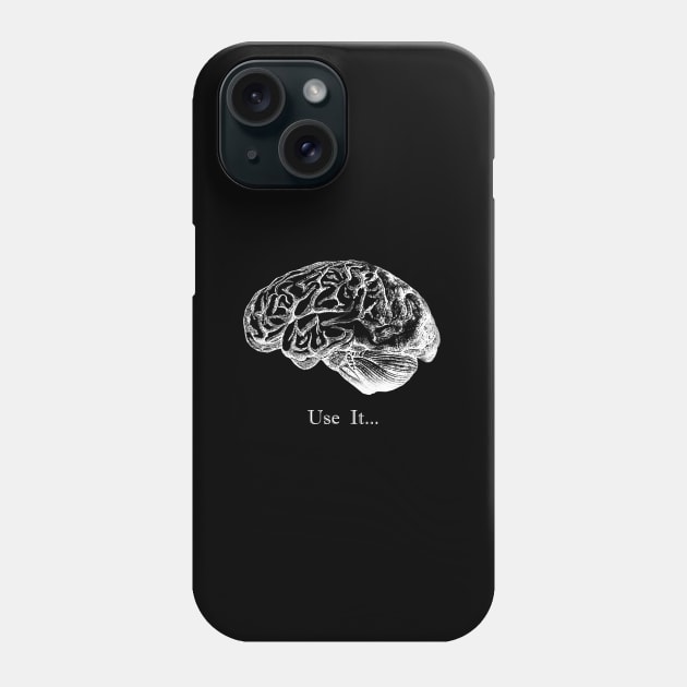 Brain Anatomy.. Use It... Phone Case by StilleSkyggerArt