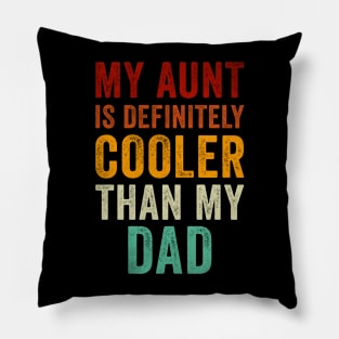 My aunt is definitely cooler than my dad Pillow