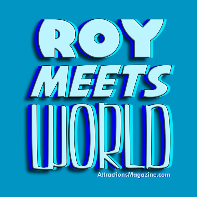 Roy Meets World by AttractionsMagazine