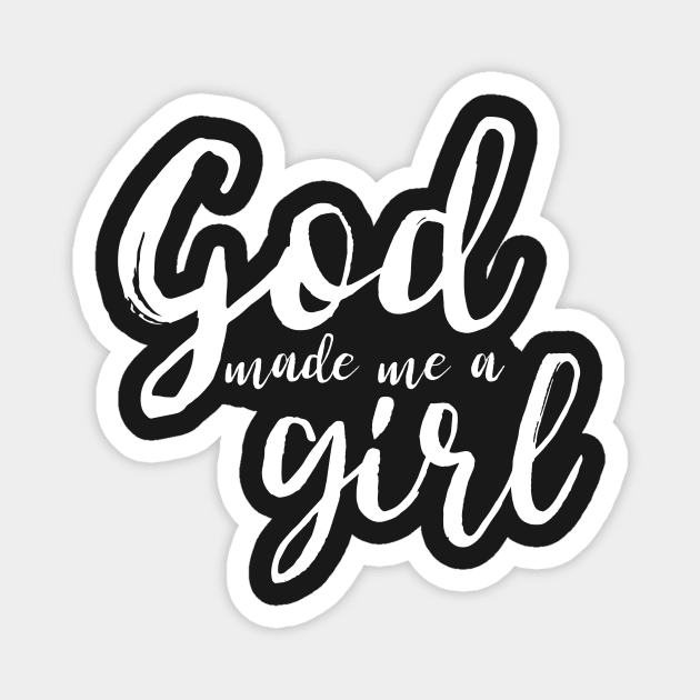 God Made Me A Girl Magnet by mikepod