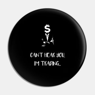 Can't Hear You I'm Trading (White) Pin