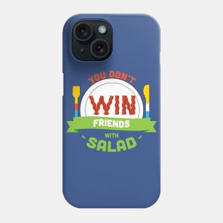 You Don't Win Friends With Salad Phone Case