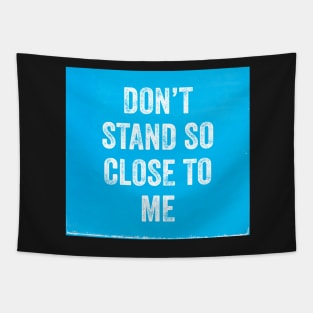 DON'T STAND SO CLOSE TO ME Tapestry