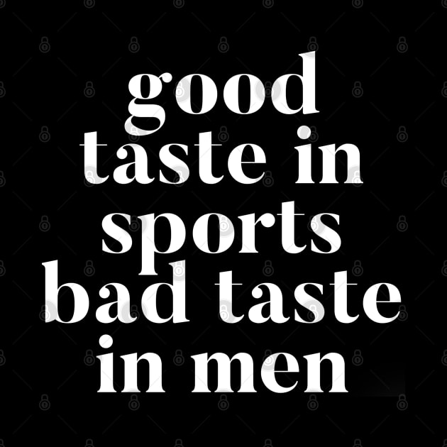 Good taste in Sports bad taste in Men by Live Together