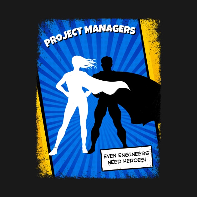 Project Managers - Because Even Engineers Need Heroes | Funny | Development | Management by octoplatypusclothing@gmail.com