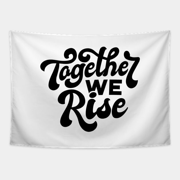 Together we rise design, Inspirational artwork, Black lives matter, Motivational, Equal rights, Human rights Tapestry by The Wondermoon