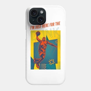 I'm Just Here For The Dunk Phone Case