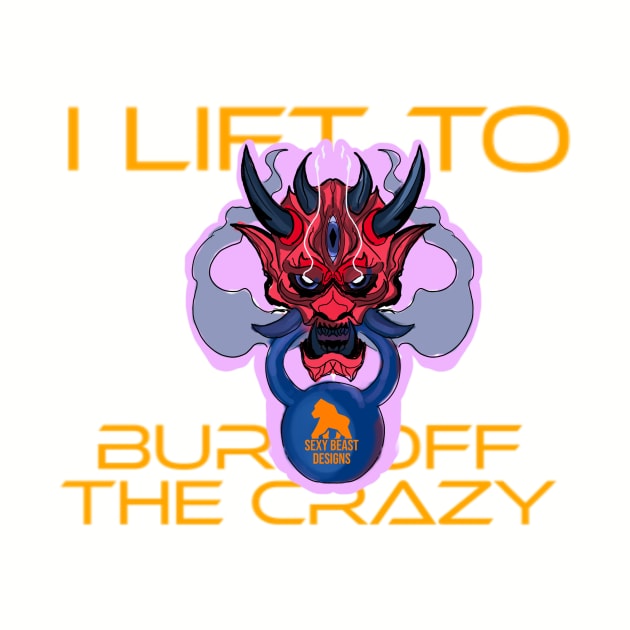 I Lift to Burn off the crazy "kettle bell" by sexy Beast Design Co.