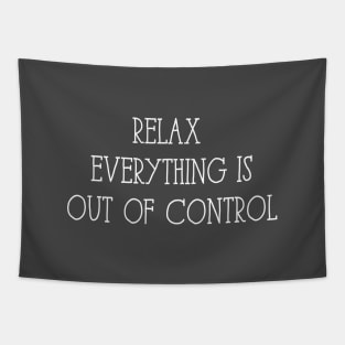 relax everything is out of control Tapestry