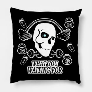 motivation fitness what you waiting for, skull gym Pillow