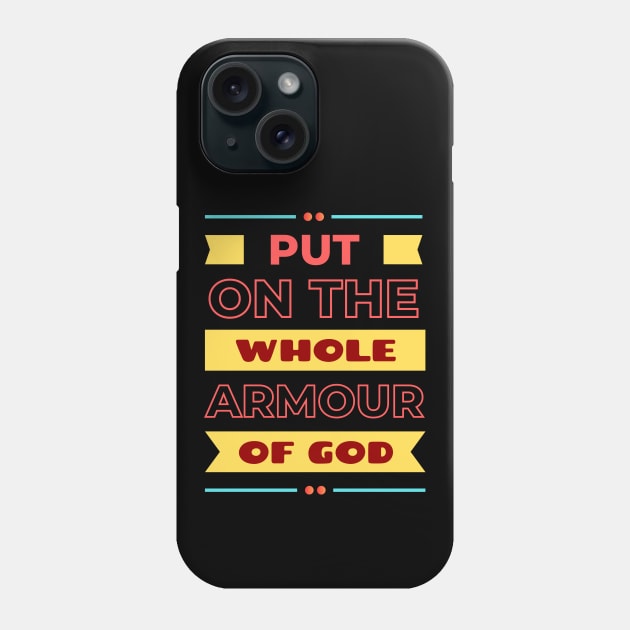 Put On The Whole Armour Of God | Bible Verse Ephesians 6:11 Phone Case by All Things Gospel