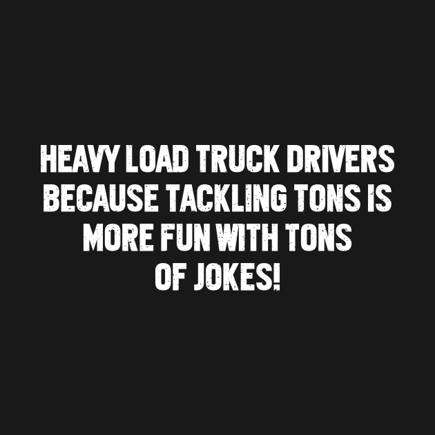 Heavy Load Truck Drivers by trendynoize