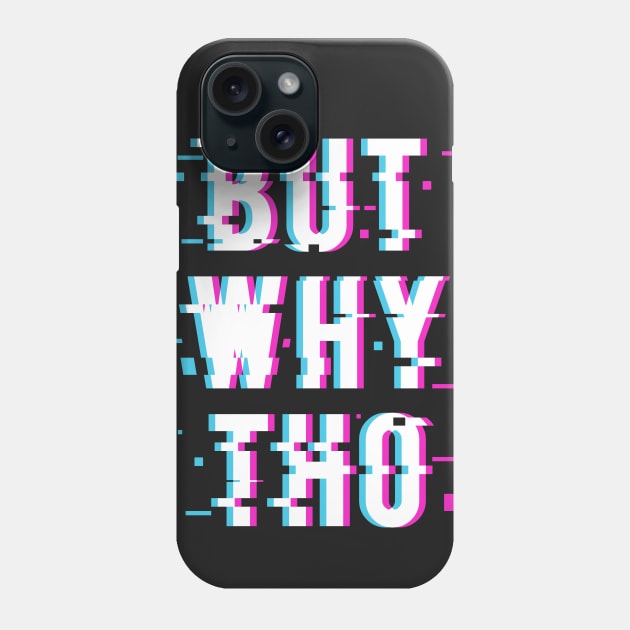 But Why Tho Glitched Meme Quote Typography Statement Phone Case by udesign