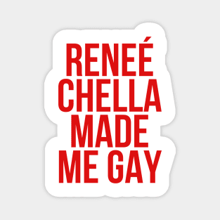 Reneé-Chella-Made-Me-Gay-funny Magnet