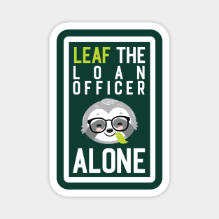 Funny Loan Officer Pun - Leaf me Alone - Gifts for Loan Officers Magnet