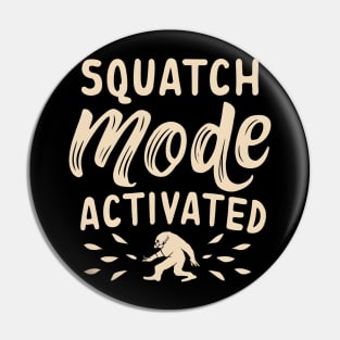Squatch mode activated Pin