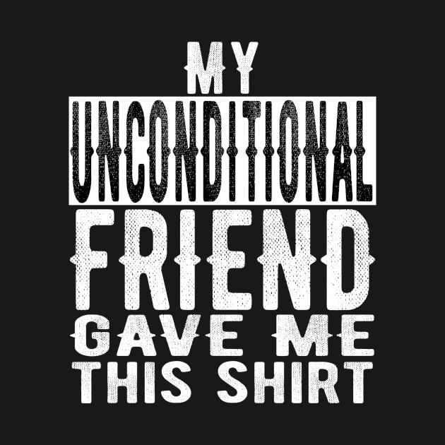 Best Unconditional Friend Valentines Day & Birthday Funny Design by OriginalGiftsIdeas